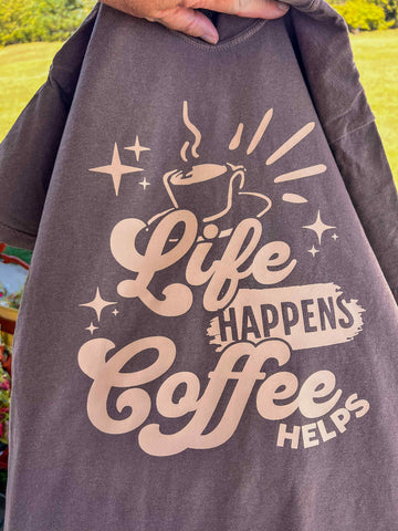Life Happens, Coffee Helps